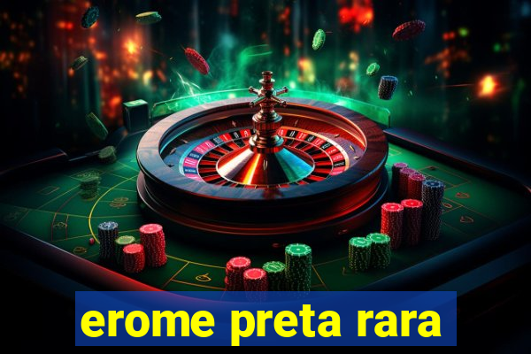 erome preta rara